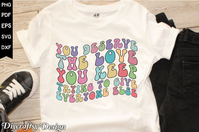 Retro You Deserve the Love Sublimation Sublimation Creativeart88 