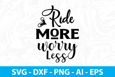 Ride More Worry Less svg SVG orpitasn 