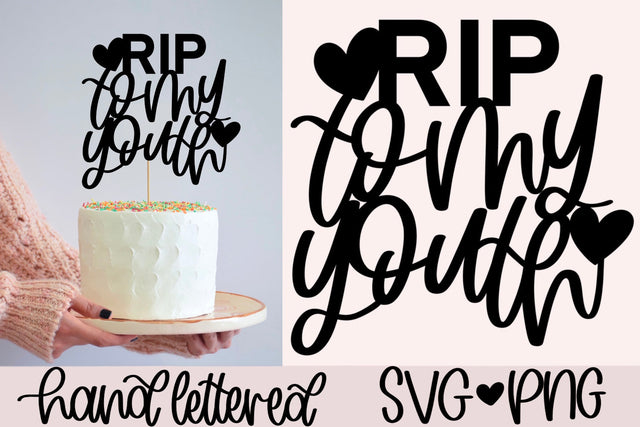 RIP to my youth cake topper svg, birthday cake topper svg, 30th birthday cake topper svg, death to my twenties svg, hand lettered svg SVG AnitaAlyiaLettering 