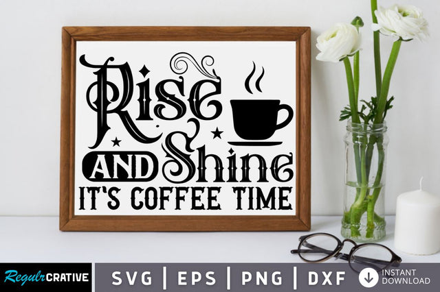 Rise and shine it's coffee time SVG SVG Regulrcrative 