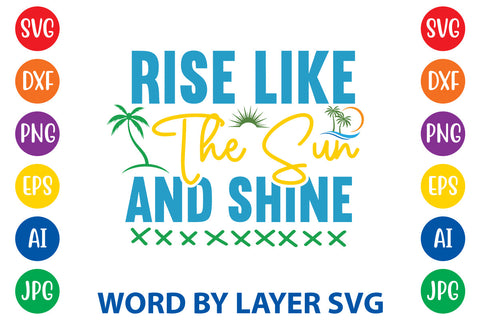 Rise Like The Sun And Shine, Summer SVG SVG Rafiqul20606 