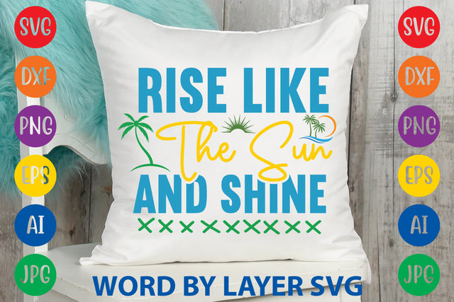 Rise Like The Sun And Shine, Summer SVG SVG Rafiqul20606 