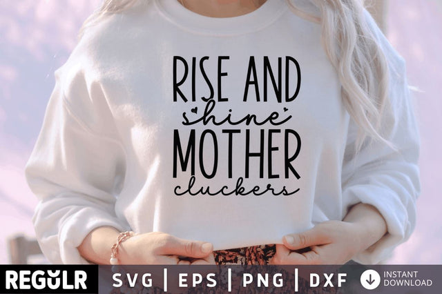 Rise & shine mother cluckers SVG SVG Regulrcrative 