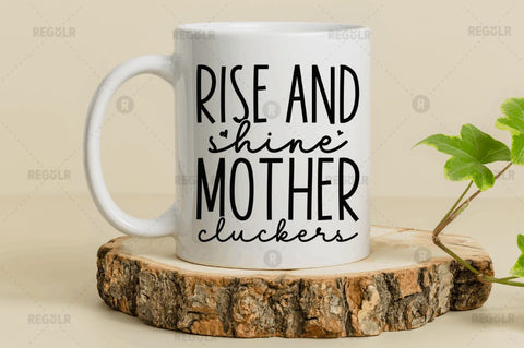 Rise & shine mother cluckers SVG SVG Regulrcrative 