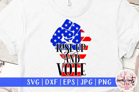 Rise up and vote - US Election SVG EPS DXF PNG File SVG CoralCutsSVG 
