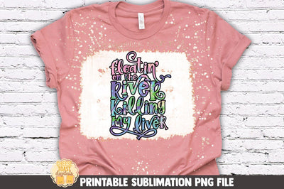 River Sublimation | Floatin' On The River Killing My Liver Sublimation Cheese Toast Digitals 