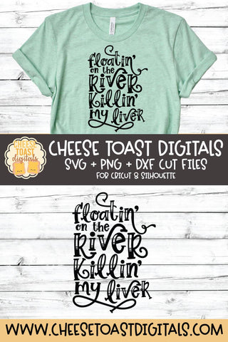 River SVG | Floatin' On The River Killin' My Liver SVG Cheese Toast Digitals 