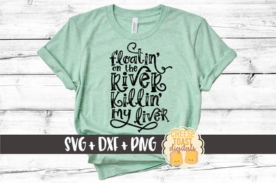 River SVG | Floatin' On The River Killin' My Liver SVG Cheese Toast Digitals 