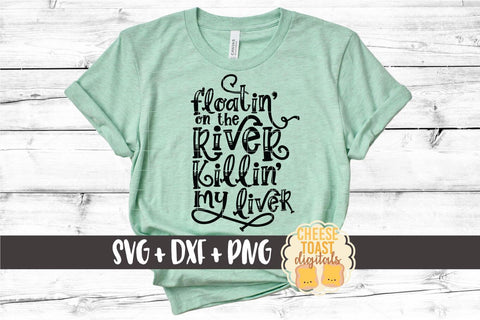 River SVG | Floatin' On The River Killin' My Liver SVG Cheese Toast Digitals 