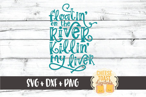 River SVG | Floatin' On The River Killin' My Liver SVG Cheese Toast Digitals 