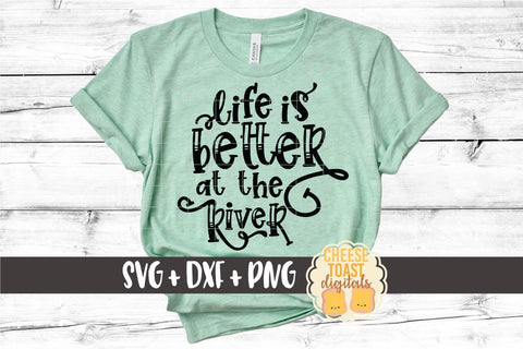 River SVG | Life Is Better At The River SVG Cheese Toast Digitals 