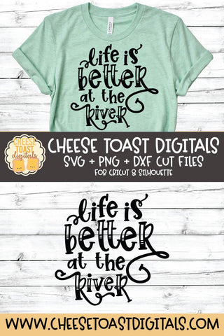 River SVG | Life Is Better At The River SVG Cheese Toast Digitals 