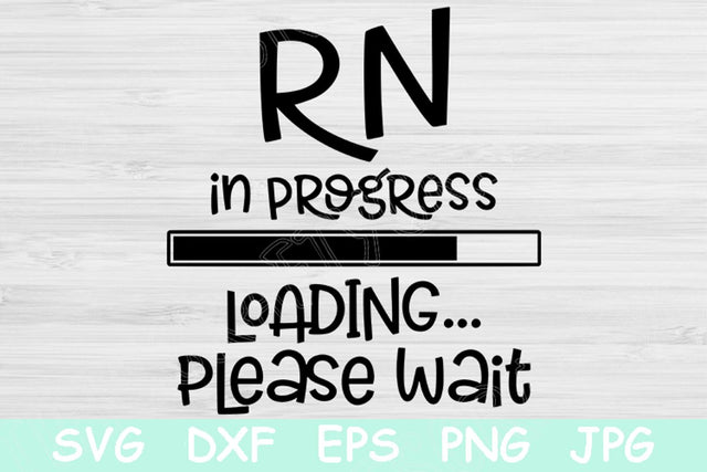 RN In Progress Loading Please Wait Nursing Student, Rn Svg, Nurse Svg. Nursing School Svg Files for Cricut and Silhouette. Nursing Svg. SVG TiffsCraftyCreations 