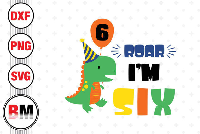 Roar I'm Six Saurus SVG, PNG, DXF Files SVG BMDesign 