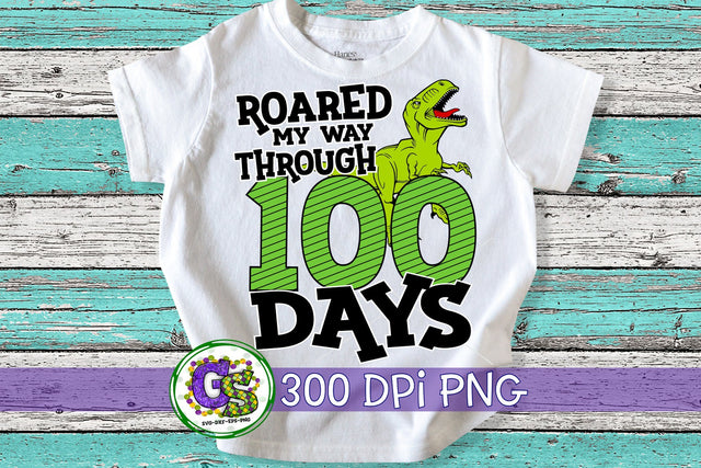 Roared My Way Through 100 Days PNG for Sublimation-100 Days of School PNG Sublimation Greedy Stitches 