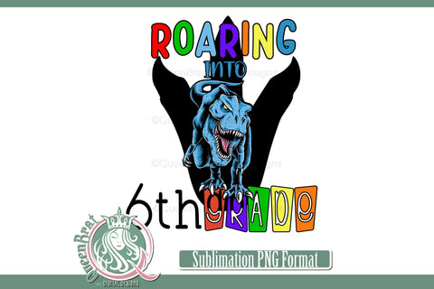 Roaring Into 6th Grade Sublimation QueenBrat Digital Designs 