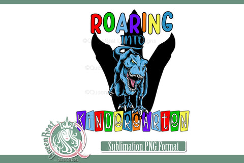 Roaring Into Kindergarten Sublimation QueenBrat Digital Designs 