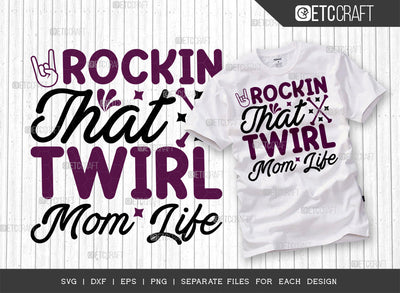 Rockin That Twirl Mom Life SVG Cut File, Twirlers Svg, Baton Svg, Baton Gymnast Svg, Twirl Quotes, ETC T00116 SVG ETC Craft 