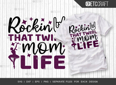 Rockin That Twirl Mom Life SVG Cut File, Twirlers Svg, Baton Svg, Baton Gymnast Svg, Twirl Quotes, ETC T00116 SVG ETC Craft 
