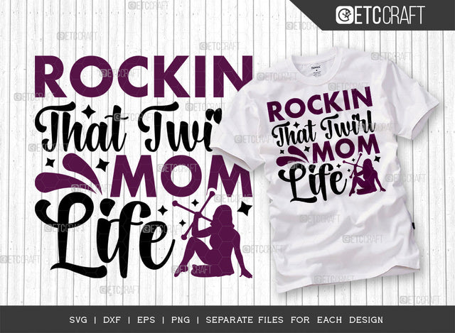 Rockin That Twirl Mom Life SVG Cut File, Twirlers Svg, Baton Svg, Baton Gymnast Svg, Twirl Quotes, ETC T00116 SVG ETC Craft 