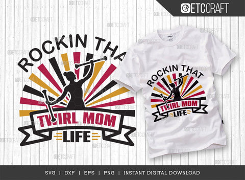 Rockin That Twirl Mom Life SVG Cut File, Twirlers Svg, Baton Svg, Baton Gymnast Svg, Twirl Quotes, TG 01358 SVG ETC Craft 