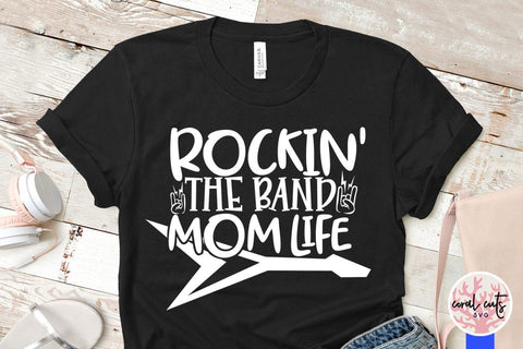 Rockin the band mom life – Mother SVG EPS DXF PNG Cutting Files SVG CoralCutsSVG 