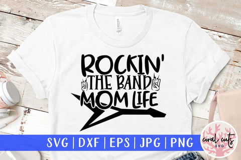 Rockin the band mom life – Mother SVG EPS DXF PNG Cutting Files SVG CoralCutsSVG 