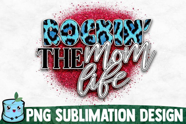 Rockin' The Mom Life Sublimation Design Sublimation MintyMarshmallows 