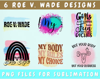 Roe v Wade Sublimation Designs Bundle, 6 Pro Choice PNG Files, Women's Rights PNG, Protect Roe V Wade PNG, Pro Roe PNG, My Body My Rules PNG Sublimation HappyDesignStudio 