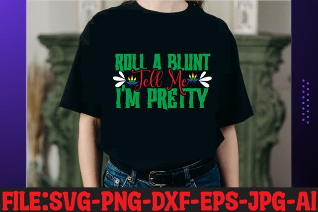 Roll A Blunt Tell Me I'm Pretty T-shirt Design SVG MStudio 