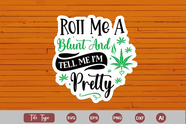 Roll Me A Blunt And Tell Me I'm Pretty Sticker SVG, Weed SVG design, Marijuana SVG SVG DesignPlante 503 