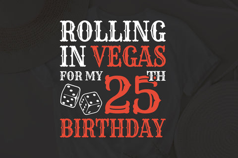 Rolling In Vegas For My 25th Birthday Svg, Birthday Svg, 25th Birthday Svg, 25 Years Old Svg, Rolling In Vegas Svg, Vegas Svg, Vegas Brithday Svg, Rolling Dice Svg, Dice Svg, Vegas Trip Svg SVG Fauz 