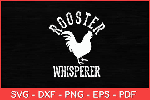 Rooster Whisperer Farmer Funny Svg Design Cut File SVG artprintfile 