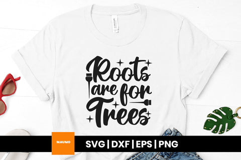 Roots are for trees, funny salon svg quotes SVG Maumo Designs 