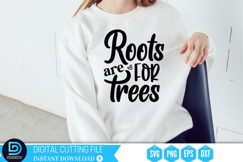 Roots are for trees SVG SVG DESIGNISTIC 