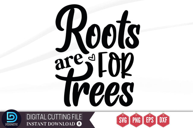 Roots are for trees SVG SVG DESIGNISTIC 