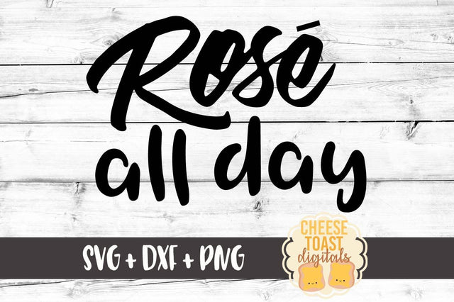 Rosé All Day SVG Cheese Toast Digitals 