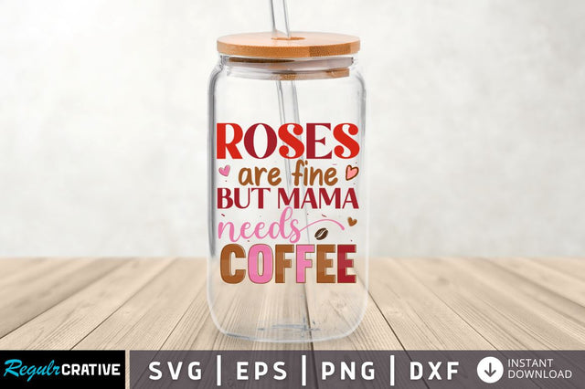 Roses are fine but mama needs coffee SVG SVG Regulrcrative 