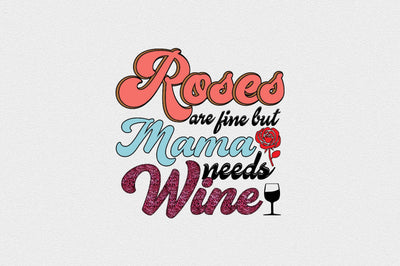 roses are fine but mama needs wine Sublimation SVGArt 