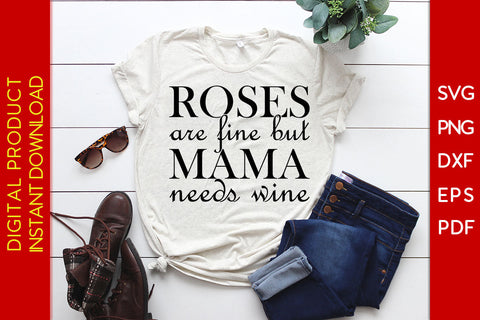 Roses Are Fine But Mama Needs Wine SVG PNG PDF Cut File SVG Creativedesigntee 