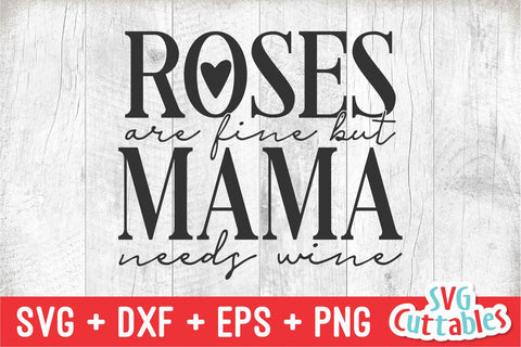 Roses Are Fine But Mama Needs Wine svg - Valentine's Day - svg - dxf - eps - png - Silhouette - Cricut - Cut File - Digital Download SVG Svg Cuttables 