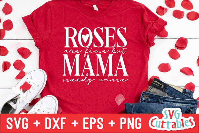 Roses Are Fine But Mama Needs Wine svg - Valentine's Day - svg - dxf - eps - png - Silhouette - Cricut - Cut File - Digital Download SVG Svg Cuttables 