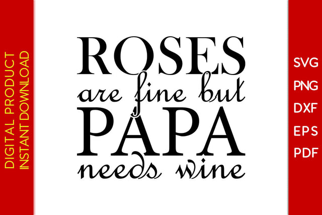 Roses Are Fine But Papa Needs Wine Father's Day SVG PNG PDF Cut File SVG Creativedesigntee 