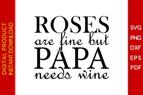 Roses Are Fine But Papa Needs Wine Father's Day SVG PNG PDF Cut File SVG Creativedesigntee 