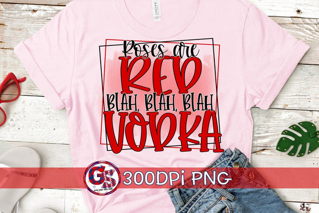 Roses Are Red Blah Blah Blah Vodka PNG for Sublimation-Valentine's Day Sublimation Greedy Stitches 