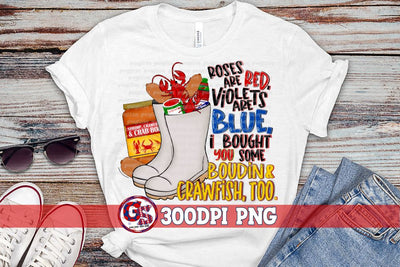 Roses are Red Violets are Blue I Bought You Some Boudin & Crawfish, too PNG Sublimation Sublimation Greedy Stitches 