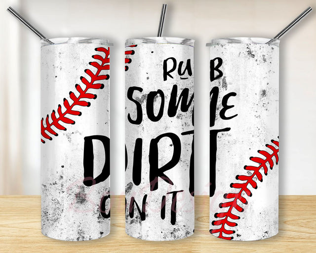 Rub Some Dirt On It, Baseball Straight & Tapered 20 oz Skinny Tumbler Sublimation Digital Design PNG Download Sublimation BouDesign 