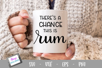Rum SVG - There's a chance this is rum SVG SVG Stacy's Digital Designs 