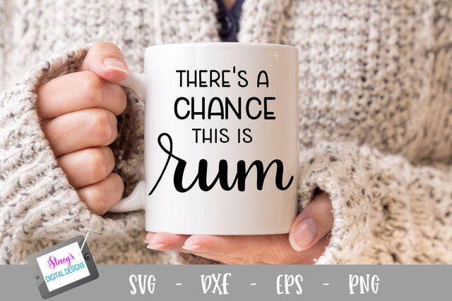 Rum SVG - There's a chance this is rum SVG SVG Stacy's Digital Designs 