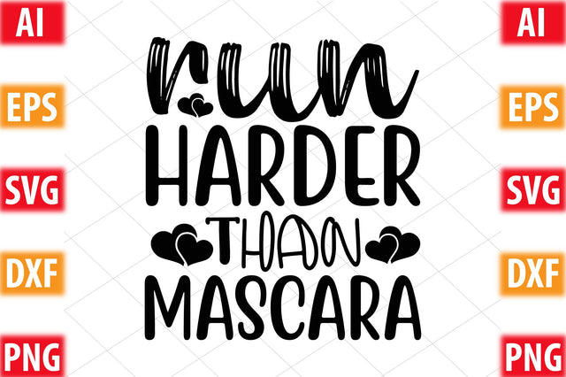 Run Harder Than Mascara SVG SVGista 